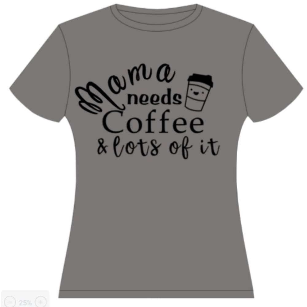 "Mama need coffee & lots of it"- Homemade T-shirt
